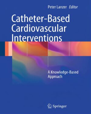 Textbook of Catheter-Based Cardiovascular Interventions: A Knowledge-Based Approach